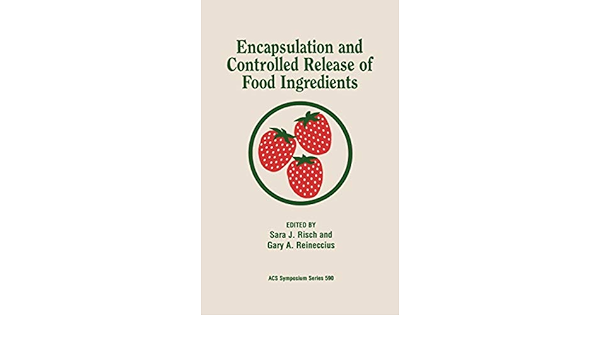 Encapsulation And Controlled Release Of Food Ingredients Acs Symposium Series No 590 Risch Sara J Reineccius Gary A 9780841231641 Amazon Com Books