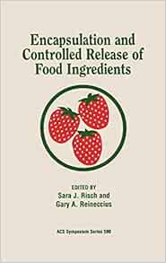Encapsulation And Controlled Release Of Food Ingredients Acs Symposium Series No 590 Risch Sara J Reineccius Gary A 9780841231641 Amazon Com Books