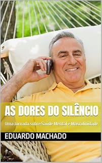 Livro As Dores do Silêncio : Uma Jornada sobre Saúde Mental e Masculinidade