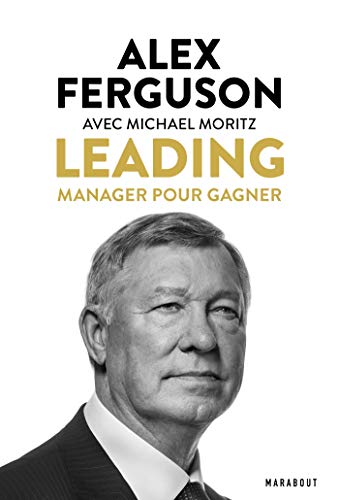 Leading : Manager pour gagner by Alex Ferguson, Michael Moritz