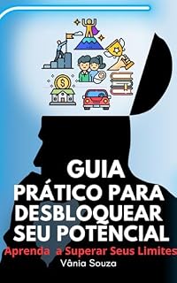 Livro Guia Prático Como Desbloquear Seu Potencial: Aprenda a Superar seus Limites
