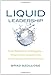Liquid Leadership: From Woodstock to Wikipedia--Multigenerational Management Ideas That Are Changing the Way We Run Things (Management Leadership Motivati) - Book by Brad Szollose