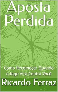 Livro Aposta Perdida: Como Recomeçar Quando o Jogo Vira Contra Você