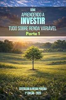 Livro Série Aprendendo a Investir - Tudo sobre Renda Variável PARTE 1: O guia técnico para entender o mercado à vista!