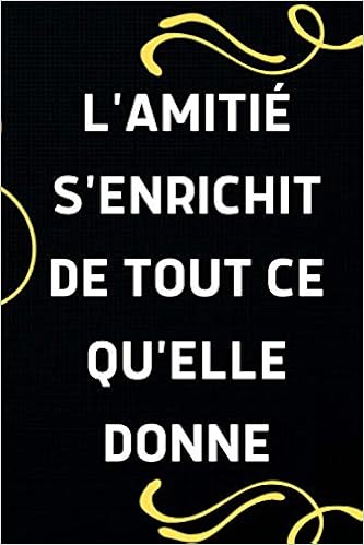 L Amitie S Enrichit De Tout Ce Qu Elle Donne Idee Cadeau Anniversaire Ou Noel Pour Sa Meilleure Amie Ou Son Ami Une Couverture Matte Avec Un Message D Amitie French Edition Eddition Naabeel 9798693283398