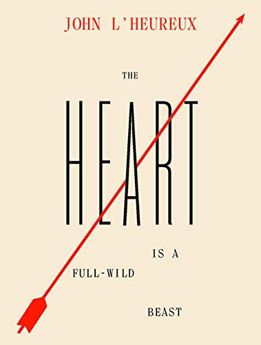 The Heart Is a Full-Wild Beast: New and Selected Stories by John L'Heureux