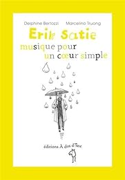 Erik Satie, musique pour un coeur simple