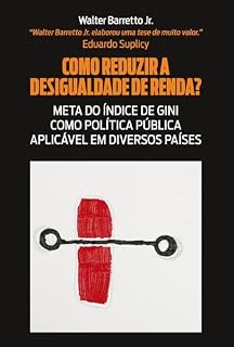 Livro Como Reduzir a Desigualdade de Renda?: Meta do Índice de Gini como Política Pública Aplicável em Diversos Países