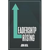 Leadership Rising: Raise your Awareness, Raise your Leadership, Raise your Life