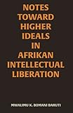 Notes Toward Higher Ideals in Afrikan Intellectual Liberation