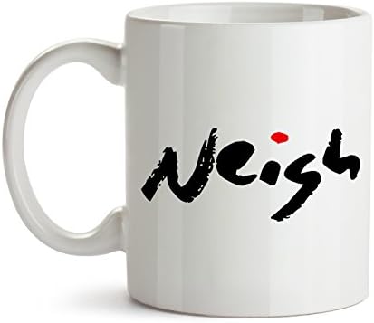 Neigh Horse Lover Coffee Mug - Best Super Funny and Inspirational Decoration Gifts for Equestrian Owner - 11 oz ounce Ceramic Tea Cup - Ultimate Dressage Show Jumping Horseback Travel Gear