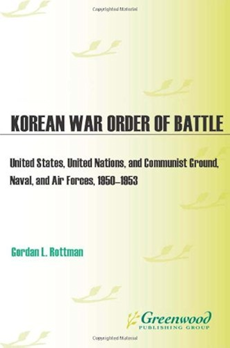 Download Korean War Order of Battle: United States, United Nations, and Communist Ground, Naval, and Air Forces, 1950-1953 (English Edition) PDF