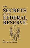Paperback The Secrets of the Federal Reserve by Eustace Mullins (2009-06-22) Book