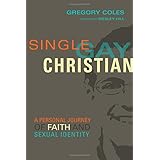 Single, Gay, Christian: A Personal Journey of Faith and Sexual Identity