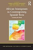 African Immigrants in Contemporary Spanish Texts: Crossing the Strait (New Hispanisms: Cultural and by Debra Faszer-McMahon, Victoria L. Ketz