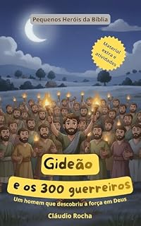 Livro Gideão e os 300 Guerreiros: Um homem que descobriu a força em Deus (Pequenos Heróis da Bíblia)