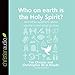 Who on Earth Is the Holy Spirit? And Other Questions About Who He Is and What He Does: Questions Chr by