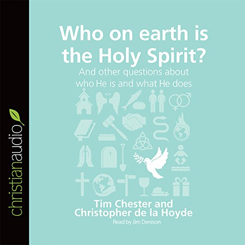 Who on Earth Is the Holy Spirit? And Other Questions About Who He Is and What He Does: Questions Chr by Tim Chester