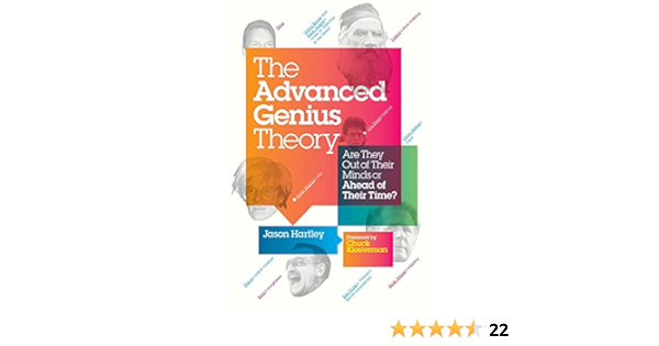 The Advanced Genius Theory Are They Out Of Their Minds Or Ahead Of Their Time Hartley Jason Klosterman Chuck 9781439102367 Amazon Com Books