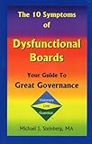 The 10 Symptoms of Dysfunctional Boards : Your Guide to Great Governance, , 0977081702