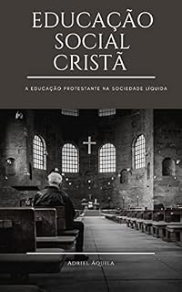 Livro Educação Social Cristã: A Educação Protestante na Sociedade Líquida