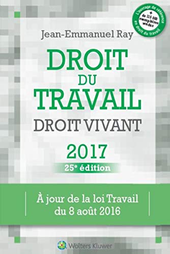 Droit du travail droit vivant: à jour de la loi travail du 8 août 2016 (LIAISONS SOCIALES) by Jean-Emmanuel Ray