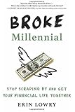 Broke Millennial: Stop Scraping By and Get Your Financial Life Together