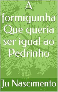 Livro A formiguinha Que queria ser igual ao Pedrinho
