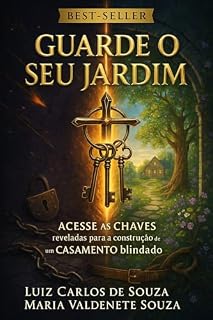 Livro Guarde o Seu Jardim: Acesse as chaves reveladas para a CONSTRUÇÃO de um casamento Blindado