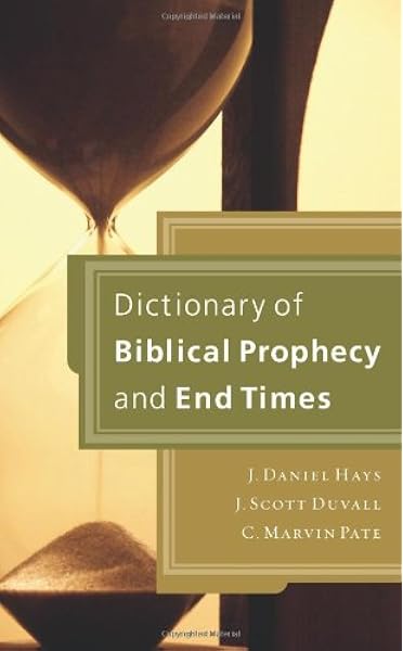 Dictionary Of Biblical Prophecy And End Times Hays J Daniel Duvall J Scott Pate C Marvin 9780310256632 Amazon Com Books