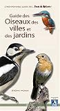 Guide des oiseaux des villes et des jardins (French Edition) by