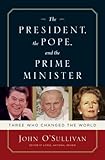 The President, the Pope, And the Prime Minister: Three Who Changed the World