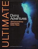 Ultimate Diving Adventures: 100 Extraordinary Experiences Under Water (Ultimate Adventures) by Karen Gargani, Len Deeley