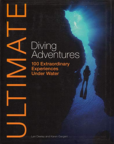 Ultimate Diving Adventures: 100 Extraordinary Experiences Under Water (Ultimate Adventures) by Karen Gargani, Len Deeley