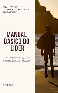 Livro Manual Básico do Líder: Lidere-se primeiro e seja líder de uma Organização de sucesso