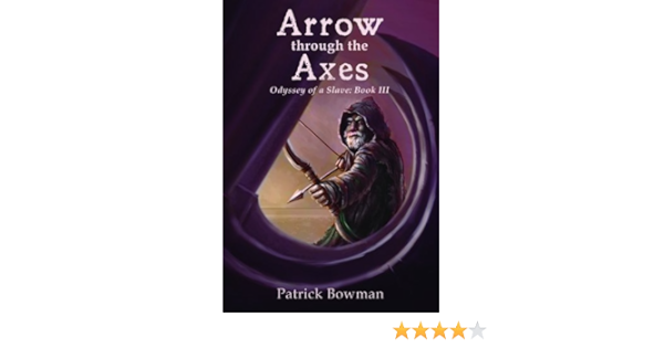 Arrow Through The Axes Odyssey Of A Slave Bowman Patrick Books Amazon Com