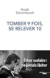 Tomber 9 fois, se relever 10 - Échec scolaire, ne jamais lâcher (French Edition) by 