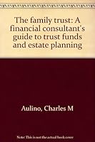 The family trust: A financial consultant's guide to trust funds and estate planning 0808000691 Book Cover