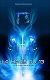 La magie du 13 : Ou la réalité transcendée by 