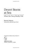Desert Storm at Sea: What the Navy Really Did (Contributions in Military Studies) by Marvin Pokrant