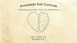 Livro Ansiedade Sob Controle: A Jornada para o Bem-Estar com Mindfulness