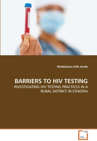 BARRIERS TO HIV TESTING: INVESTIGATING HIV TESTING PRACTICES IN A RURAL DISTRICT IN ETHIOPIA