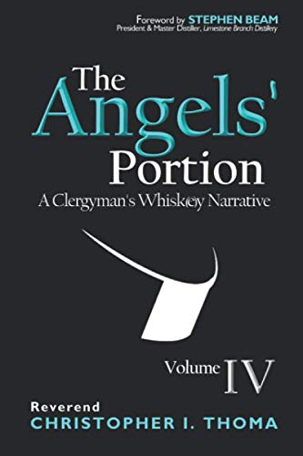 The Angels' Portion: A Clergyman's Whisk(e)y Narrative, Volume 4 by Rev. Christopher Ian Thoma