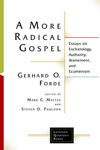 A More Radical Gospel: Essays on Eschatology, Authority, Atonement, and Ecumenism (Lutheran Quarterl by Gerhard O. Forde