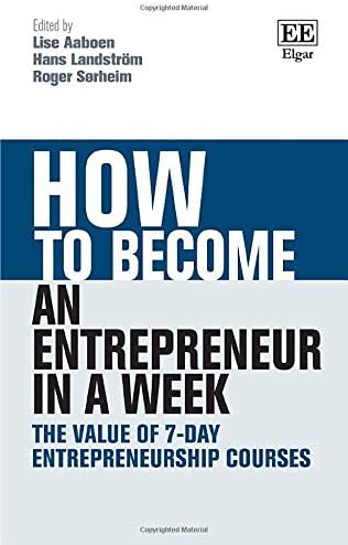 How To Become An Entrepreneur In A Week The Value Of 7 Day Entrepreneurship Courses Aaboen Lise Landstrom Hans Sorheim Roger Amazon Sg Books