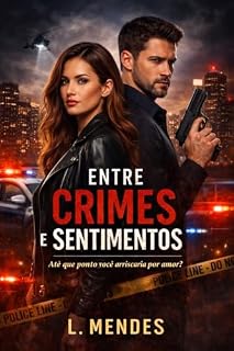 Livro Entre crimes e sentimentos: Ação, Tensão e a Redenção do Amor na Delegacia de Homicídios de São Paulo