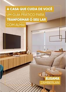Livro A Casa que Cuida de Você: Um Guia prático para transformar o seu lá com alma.