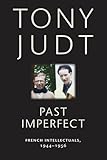 Past Imperfect: French Intellectuals, 1944-1956