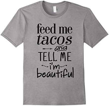Men's Feed Me Tacos And Tell Me Im Beautiful T-Shirt Large Slate