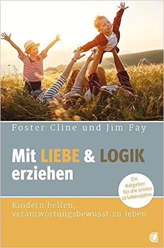Mit Liebe Und Logik Erziehen Kindern Helfen Verantwortungsbewusst Zu Leben Ein Ratgeber Fur Die Ersten 12 Lebensjahre Amazon De Cline Foster Fay Jim Bucher Mit Liebe Und Logik Erziehen Kindern Helfen Verantwortungsbewusst Zu Leben Ein Ratgeber Fur Die Ersten 12 Lebensjahre Amazon De Cline Foster Fay Jim Bucher